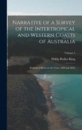 Narrative of a Survey of the Intertropical and Western Coasts of Australia: Performed between the years 1818 and 1822; Volume 1
