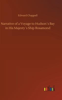 Narrative of a Voyage to Hudsons Bay in His Majestys Ship Rosamond - Chappell, Edward