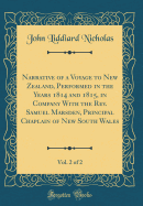 Narrative of a Voyage to New Zealand, Performed in the Years 1814 and 1815, in Company with the Rev. Samuel Marsden, Principal Chaplain of New South Wales, Vol. 2 of 2 (Classic Reprint)