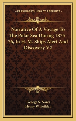 Narrative of a Voyage to the Polar Sea During 1875-76, in H. M. Ships Alert and Discovery V2 - Nares, George S, and Feilden, Henry W (Editor)