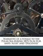 Narrative of a Voyage to the Polar Sea During 1875-76 in H.M. Ships 'Alert' and 'Discovery': Vol. 1