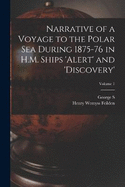 Narrative of a Voyage to the Polar Sea During 1875-76 in H.M. Ships 'Alert' and 'Discovery'; Volume 1