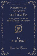 Narrative of a Voyage to the Polar Sea, Vol. 1 of 2: During 1875-6 in H. M. Ships 'alert' and 'discovery' (Classic Reprint)