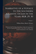 Narrative of a Voyage to the Southern Atlantic Ocean in the Years 1828, 29, 30: Performed in H. M. Sloop Chanticleer, Under the Command of the Late Captain Henry Foster, F. R. S. &C. by Order of the Lords Commissioners of the Admiralty; Volume 1