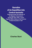 Narrative of an Expedition into Central Australia; Performed Under the Authority of Her Majesty's Government, During the Years 1844, 5, and 6, Together With A Notice of the Province of South Australia in 1847