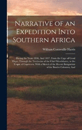 Narrative of an Expedition Into Southern Africa: During the Years 1836, And 1837, From the Cape of Good Hope, Through the Territories of the Chief Moselekatse, to the Tropic of Capricorn, With a Sketch of the Recent Emigration of the Border Colonists, And