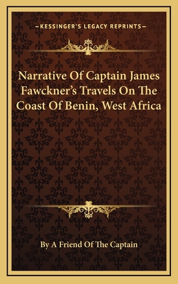 Narrative of Captain James Fawckner's Travels on the Coast of Benin, West Africa - By a Friend of the Captain (Editor)