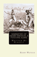 Narrative of Henry Watson, A Fugitive Slave: Written By Himself