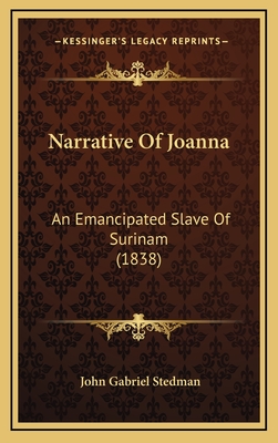 Narrative of Joanna: An Emancipated Slave of Surinam (1838) - Stedman, John Gabriel, Professor