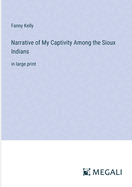 Narrative of My Captivity Among the Sioux Indians: in large print