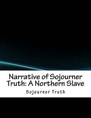 Narrative of Sojourner Truth: A Northern Slave - Truth, Sojourner