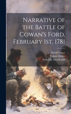 Narrative of the Battle of Cowan's Ford, February 1st, 1781 - Henry, Robert 1765-1863, and Vance, David 1745-1813, and Schenck, David 1835-1902 (Creator)