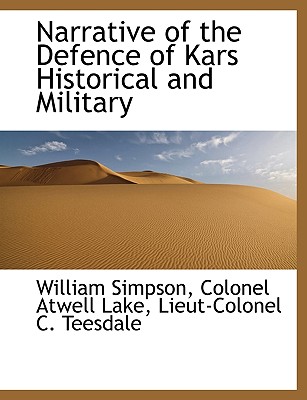 Narrative of the Defence of Kars Historical and Military - Simpson, William, and Lake, Colonel Atwell