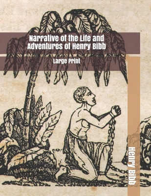 Narrative of the Life and Adventures of Henry Bibb: Large Print - Bibb, Henry
