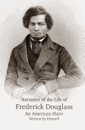 Narrative of the Life of Frederick Douglass, An American Slave, Written by Himself