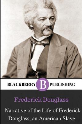 Narrative of the Life of Frederick Douglass, An American Slave - Douglass, Frederick