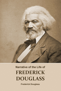 Narrative of the Life of FREDERICK DOUGLASS (Annotated): An American Slave. Written by Himself. (A Narrative of Frederick Douglass, Autobiography. A Book About Slavery - from Slavery to Freedom)