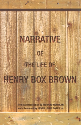 Narrative of the Life of Henry Box Brown - Brown, Henry Box, and Newman, Richard (Introduction by), and Gates, Henry Louis, Jr. (Foreword by)