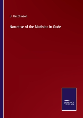 Narrative of the Mutinies in Oude - Hutchinson, G