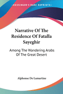 Narrative of the Residence of Fatalla Sayeghir: Among the Wandering Arabs of the Great Desert