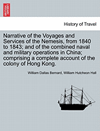 Narrative of the Voyages and Services of the Nemesis, from 1840 to 1843; and of the combined naval and military operations in China; comprising a complete account of the colony of Hong Kong. Second Edition