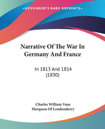 Narrative Of The War In Germany And France: In 1813 And 1814 (1830)