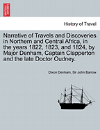 Narrative of Travels and Discoveries in Northern and Central Africa, in the Years 1822, 1823, and 1824, by Major Denham, Captain Clapperton and the Late Doctor Oudney. Vol. II, Third Edition