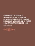 Narrative of Various Journeys in Balochistan, Afghanistan and the Panjab Including a Residence in Those Countries from 1826 to 1838