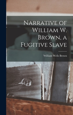 Narrative of William W. Brown, a Fugitive Slave - Brown, William Wells