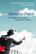 Narrative Praxis: Ein Handbuch fr Beratung, Therapie und Coaching