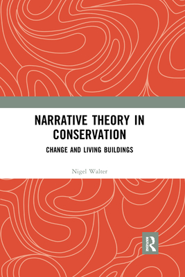 Narrative Theory in Conservation: Change and Living Buildings - Walter, Nigel