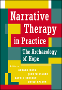 Narrative therapy in practice : the archaeology of hope
