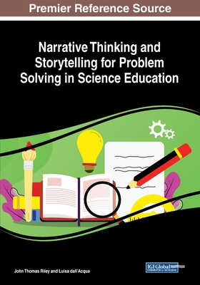 Narrative Thinking and Storytelling for Problem Solving in Science Education - Riley, John Thomas, and Dall'acqua, Luisa
