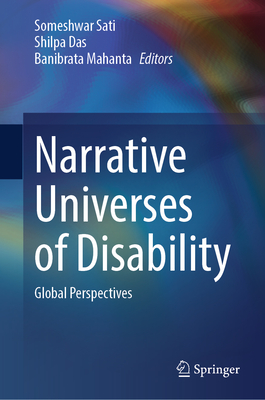 Narrative Universes of Disability: Global Perspectives - Sati, Someshwar (Editor), and Das, Shilpa (Editor), and Mahanta, Banibrata (Editor)