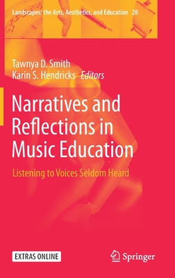 Narratives and Reflections in Music Education: Listening to Voices Seldom Heard - Smith, Tawnya D (Editor), and Hendricks, Karin S (Editor)