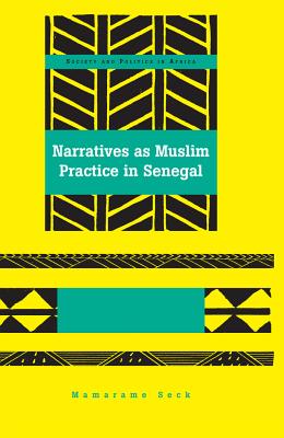 Narratives as Muslim Practice in Senegal - Osei, Akwasi P, and Saaka, Abrafi, and Seck, Mamarame