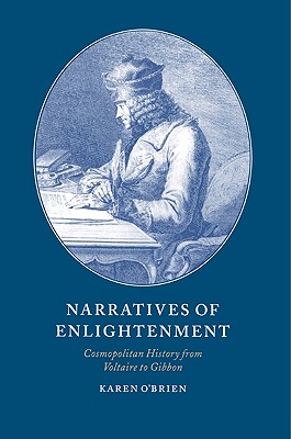 Narratives of Enlightenment: Cosmopolitan History from Voltaire to Gibbon - O'Brien, Karen