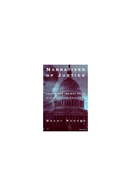 Narratives of Justice: Legislators' Beliefs about Distributive Fairness - Reeher, Grant