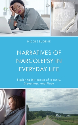 Narratives of Narcolepsy in Everyday Life: Exploring Intricacies of Identity, Sleepiness, and Place - Eugene, Nicole