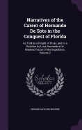 Narratives of the Career of Hernando De Soto in the Conquest of Florida: As Told by a Knight of Elvas, and in a Relation by Luys Hernndez De Biedma, Factor of the Expedition, Volume 2