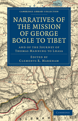 Narratives of the Mission of George Bogle to Tibet: and of the Journey of Thomas Manning to Lhasa - Markham, Clements R. (Editor), and Bogle, George, and Manning, Thomas