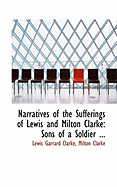 Narratives of the Sufferings of Lewis and Milton Clarke: Sons of a Soldier