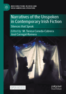 Narratives of the Unspoken in Contemporary Irish Fiction: Silences That Speak