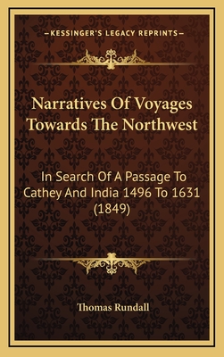 Narratives of Voyages Towards the Northwest: In Search of a Passage to Cathey and India 1496 to 1631 (1849) - Rundall, Thomas