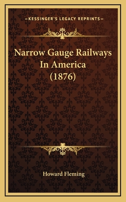 Narrow Gauge Railways in America (1876) - Fleming, Howard