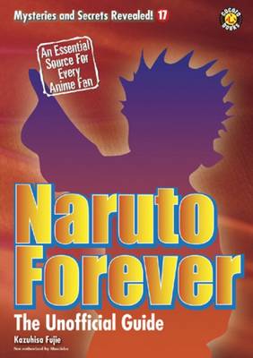 Naruto Forever: The Unofficial Guide - Fujie, Kazuhisa, and Rorick, Ivan