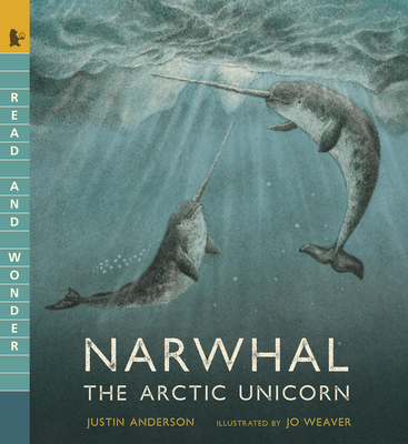 Narwhal: The Arctic Unicorn: Read and Wonder - Anderson, Justin