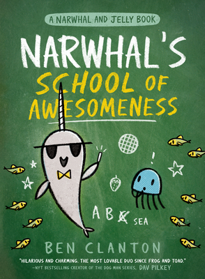 Narwhal's School of Awesomeness (a Narwhal and Jelly Book #6) - Clanton, Ben