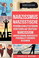 Narzissmus Narzisstische Persnlichkeitsstrung verstehen Auf Deutsch/ Narcissism Understanding Narcissistic Personality Disorder In German