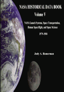 NASA Historical Data Book: Volume V: NASA Launch Systems, Space Transportation, Human Spaceflight, and Space Science 1979-1988